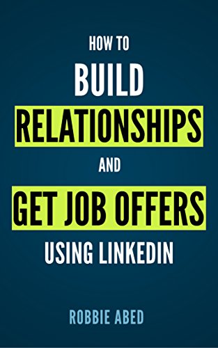 LinkedIn: How to Build Relationships and Get Job Offers Using LinkedIn: A No BS Guide to LinkedIn (LinkedIn Tips Book 1) book cover