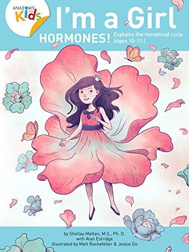 I’m a Girl, Hormones! (Ages 10+) - Anatomy for Kids book, Explains to older girls how hormones are changing their body. 2nd Edition. book cover