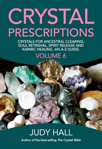 Crystal Prescriptions: Crystals for Ancestral Clearing, Soul Retrieval, Spirit Release and Karmic Healing. An A-Z Guide. book cover