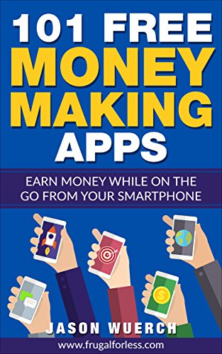 101 Free Money Making Apps: Earn Money While on the Go From Your Smartphone book cover