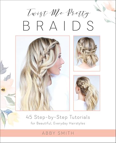 Twist Me Pretty Braids: 45 Step-by-Step Tutorials for Beautiful, Everyday Hairstyles book cover