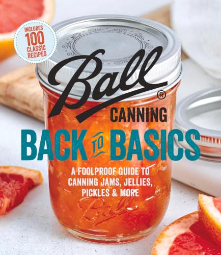 Ball Canning Back to Basics: A Foolproof Guide to Canning Jams, Jellies, Pickles, and More book cover
