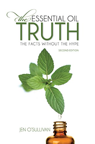 The Essential Oil Truth Second Edition: The Facts Without the Hype book cover