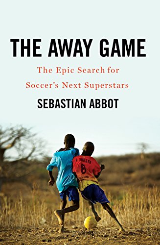 The Away Game: The Epic Search for Soccer's Next Superstars book cover