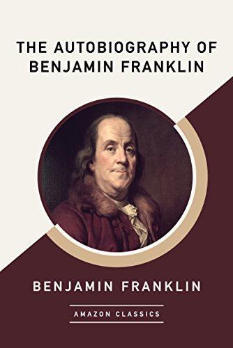 The Autobiography of Benjamin Franklin (Classic Biography) book cover