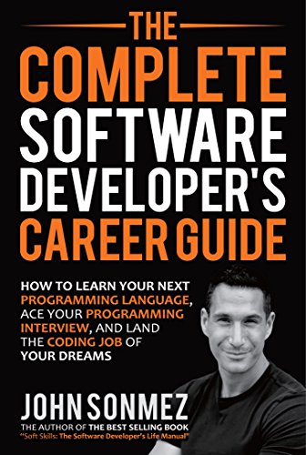 The Complete Software Developer's Career Guide: How to Learn Your Next Programming Language, Ace Your Programming Interview, and Land The Coding Job Of Your Dreams book cover