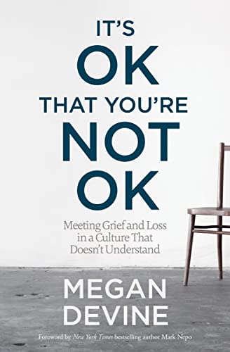 It's OK That You're Not OK: Meeting Grief and Loss in a Culture That Doesn't Understand book cover