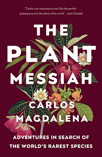 The Plant Messiah: Adventures in Search of the World’s Rarest Species book cover