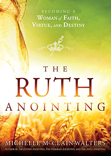 The Ruth Anointing: Becoming a Woman of Faith, Virtue, and Destiny book cover