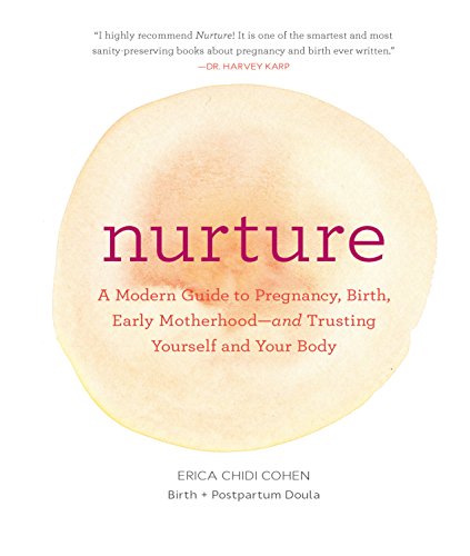 Nurture: A Modern Guide to Pregnancy, Birth, Early Motherhood—and Trusting Yourself and Your Body (Pregnancy Books, Mom to Be Gifts, Newborn Books, Birthing Books) book cover