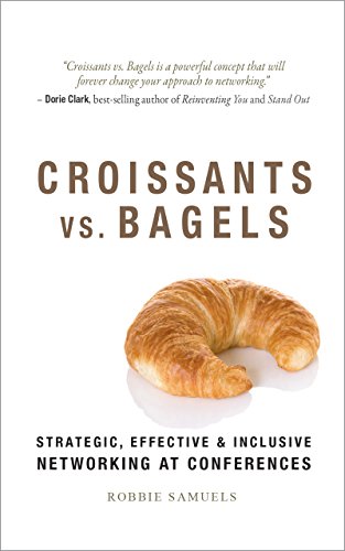 Croissants vs. Bagels: Strategic, Effective, and Inclusive Networking at Conferences book cover