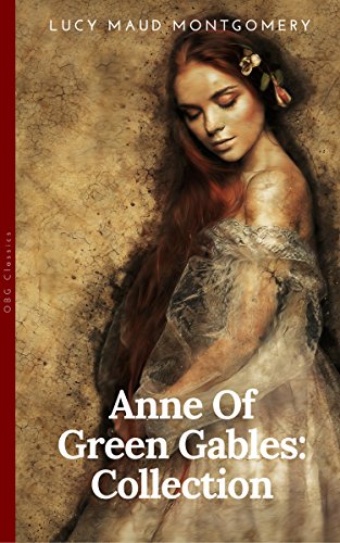 Anne of Green Gables Collection: Anne of Green Gables, Anne of the Island, and More Anne Shirley Books (OBG Classics) book cover