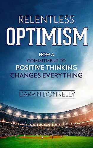Relentless Optimism: How a Commitment to Positive Thinking Changes Everything book cover