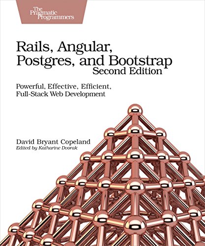 Rails, Angular, Postgres, and Bootstrap: Powerful, Effective, Efficient, Full-Stack Web Development book cover