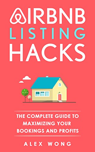 Airbnb Listing Hacks - The Complete Guide To Maximizing Your Bookings And Profits book cover