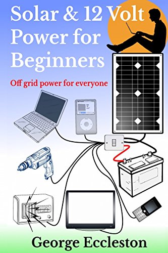 Solar & 12 Volt Power for beginners: Off grid power for everyone book cover