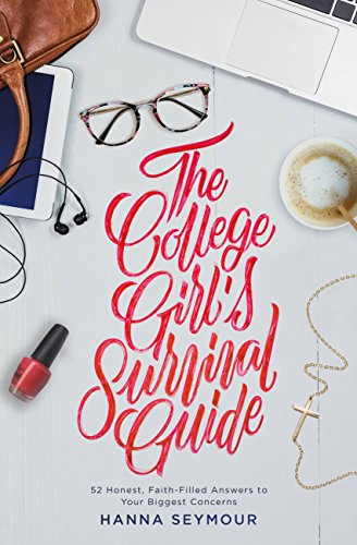 The College Girl's Survival Guide: Maximize Your Student Experience with Good Sense, Grace, and Faith in God book cover