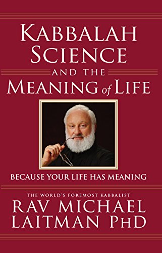 Kabbalah, Science and the Meaning of Life: Because Your Life Has Meaning book cover