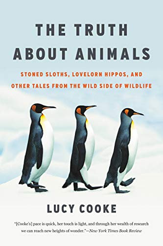 The Truth About Animals: Stoned Sloths, Lovelorn Hippos, and Other Tales from the Wild Side of Wildlife book cover