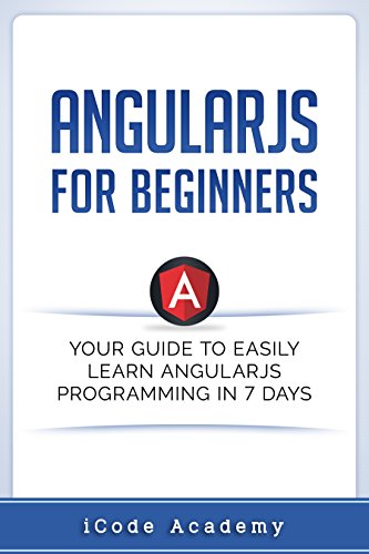 Angular Js for Beginners: Your Guide to Easily Learn Angular Js in 7 Days book cover