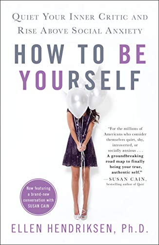 How to Be Yourself: Quiet Your Inner Critic and Rise Above Social Anxiety book cover