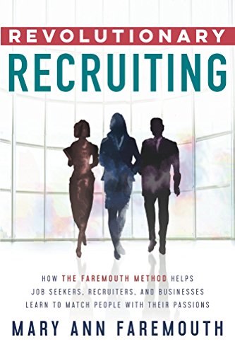 Revolutionary Recruiting: How the Faremouth Method Helps Job Seekers, Recruiters and Businesses Learn to Match People with Their Passions book cover