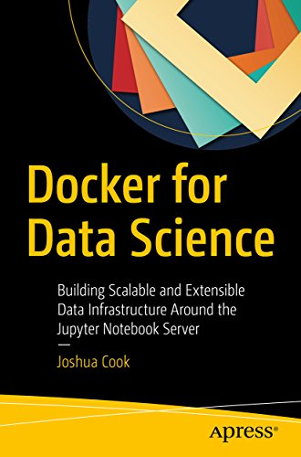 Docker for Data Science: Building Scalable and Extensible Data Infrastructure Around the Jupyter Notebook Server book cover