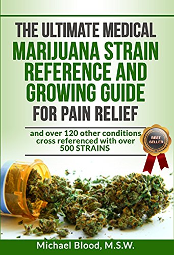 THE ULTIMATE MEDICAL MARIJUANA STRAIN REFERENCE AND GROWING GUIDE: for Pain and over 120 other conditions book cover