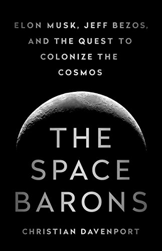The Space Barons: Elon Musk, Jeff Bezos, and the Quest to Colonize the Cosmos book cover
