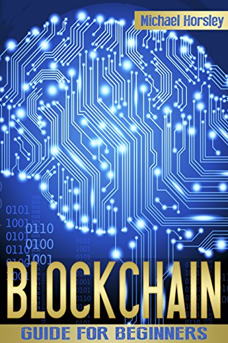 BLOCKCHAIN: The Complete Guide For Beginners (Bitcoin, Cryptocurrency, Ethereum, Smart Contracts, Mining And All That You Want To Know About Blockchain Technology) book cover