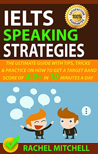IELTS Speaking Strategies: The Ultimate Guide With Tips, Tricks, And Practice On How To Get A Target Band Score Of 8.0+ In 10 Minutes A Day book cover
