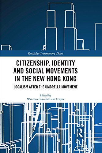 Citizenship, Identity and Social Movements in the New Hong Kong: Localism after the Umbrella Movement (Routledge Contemporary China Series) book cover