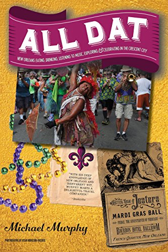 All Dat New Orleans: Eating, Drinking, Listening to Music, Exploring, Celebrating in the Crescent City book cover