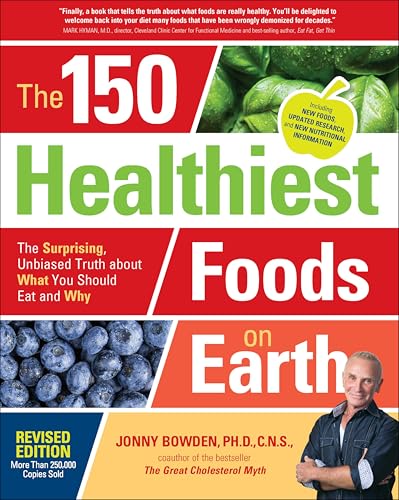The 150 Healthiest Foods on Earth: The Surprising, Unbiased Truth about What You Should Eat and Why book cover