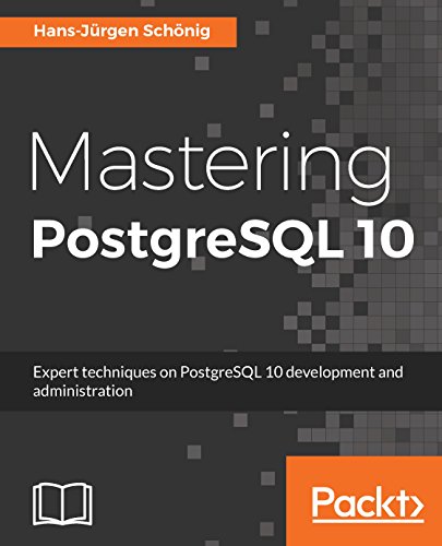 Mastering PostgreSQL 10: Expert techniques on PostgreSQL 10 development and administration book cover