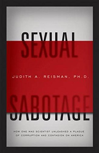 Sexual Sabotage: How One Mad Scientist Unleashed a Plague of Corruption and Contagion on America book cover