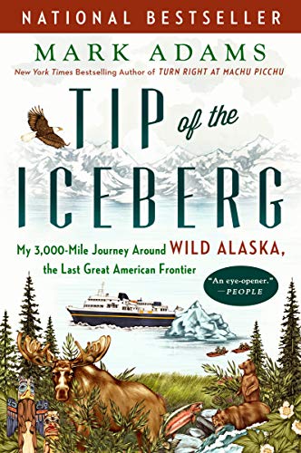Tip of the Iceberg: My 3,000-Mile Journey Around Wild Alaska, the Last Great American Frontier book cover