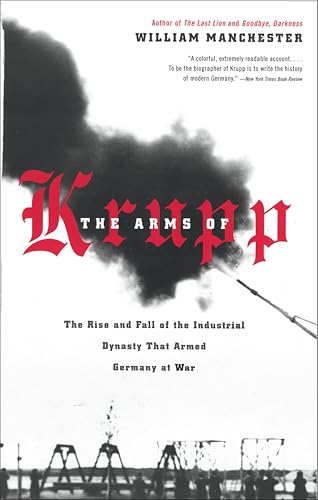 The Arms of Krupp: The Rise and Fall of the Industrial Dynasty that Armed Germany at War book cover