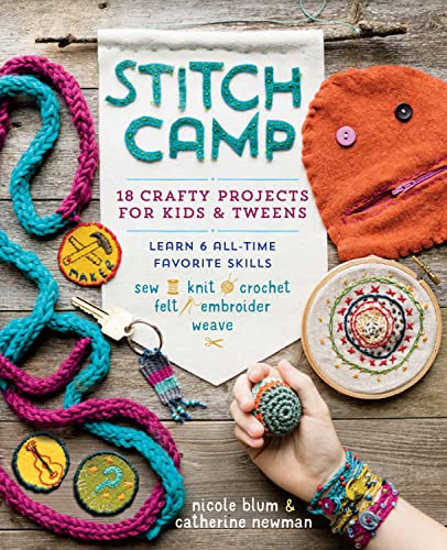 Stitch Camp: 18 Crafty Projects for Kids & Tweens – Learn 6 All-Time Favorite Skills: Sew, Knit, Crochet, Felt, Embroider & Weave book cover