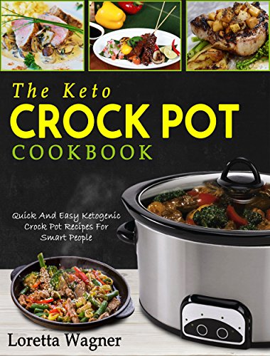 The Keto Crock Pot Cookbook: Quick And Easy Ketogenic Crock Pot Recipes For Smart People book cover