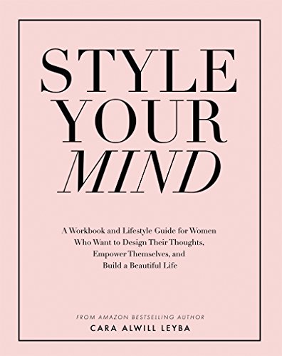 Style Your Mind: A Workbook and Lifestyle Guide For Women Who Want to Design Their Thoughts, Empower Themselves, and Build a Beautiful Life book cover