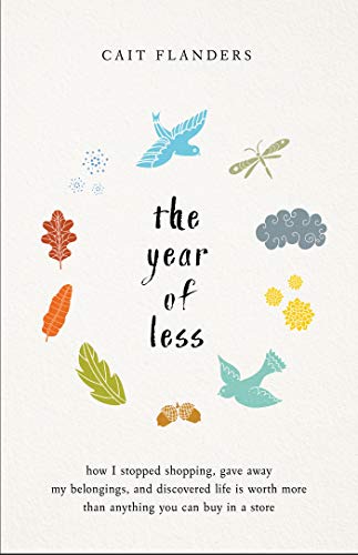 The Year of Less: How I Stopped Shopping, Gave Away My Belongings, and Discovered Life Is Worth More Than Anything You Can Buy in a Store book cover