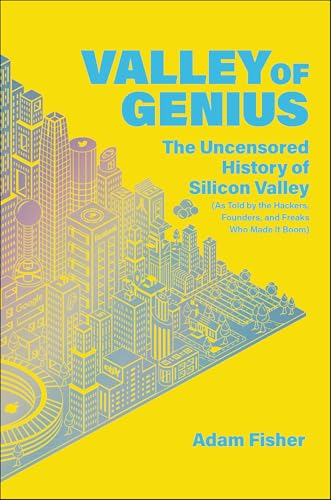 Valley of Genius: The Uncensored History of Silicon Valley (As Told by the Hackers, Founders, and Freaks Who Made It Boom) book cover