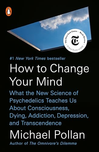 How to Change Your Mind: What the New Science of Psychedelics Teaches Us About Consciousness, Dying, Addiction, Depression, and Transcendence book cover