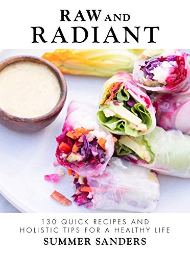 Raw and Radiant: 130 Quick Recipes and Holistic Tips for a Healthy Life book cover