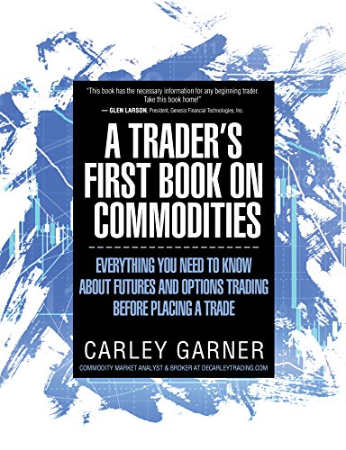 A TRADER'S FIRST BOOK ON COMMODITIES: EVERYTHING YOU NEED TO KNOW ABOUT FUTURES AND OPTIONS TRADING BEFORE PLACING A TRADE book cover
