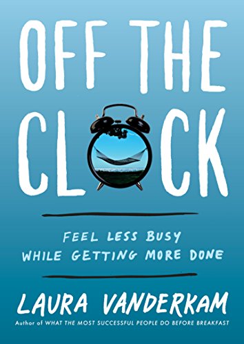 Off the Clock: Feel Less Busy While Getting More Done book cover