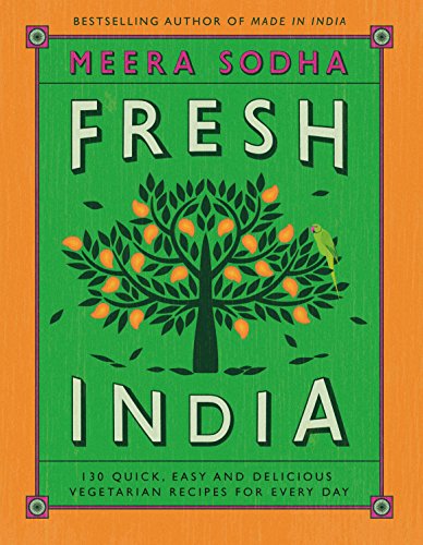 Fresh India: 130 Quick, Easy and Delicious Vegetarian Recipes for Every Day book cover