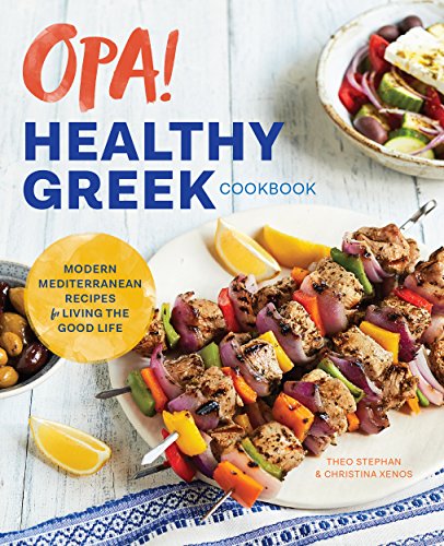 Opa! the Healthy Greek Cookbook: Modern Mediterranean Recipes for Living the Good Life book cover