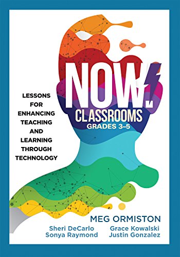 NOW Classrooms, Grades 3-5: Lessons for Enhancing Teaching and Learning Through Technology (Supporting ISTE Standards for Students and Digital Citizenship) book cover